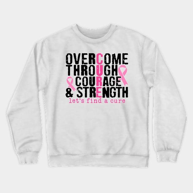 Overcome Through Courage and Strength - Breast Cancer Support  - Survivor - Awareness Pink Ribbon Black Font Crewneck Sweatshirt by Color Me Happy 123